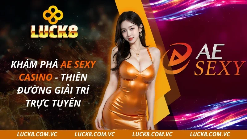 Khám Phá AE Sexy Casino – Thiên Đường Giải Trí