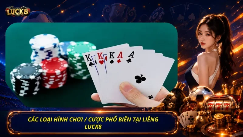 Các loại hình chơi / cược phổ biến tại Liêng Luck8