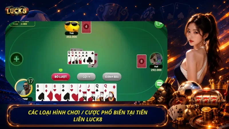 Các loại hình chơi / cược phổ biến tại Tiến Liên Luck8