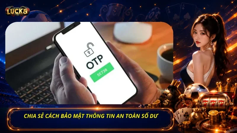 Chia sẻ cách bảo mật thông tin an toàn số dư