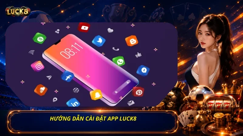 Hướng Dẫn Cài Đặt App Luck8