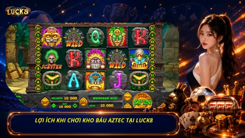 Lợi ích khi chơi Kho Báu Aztec tại Luck8