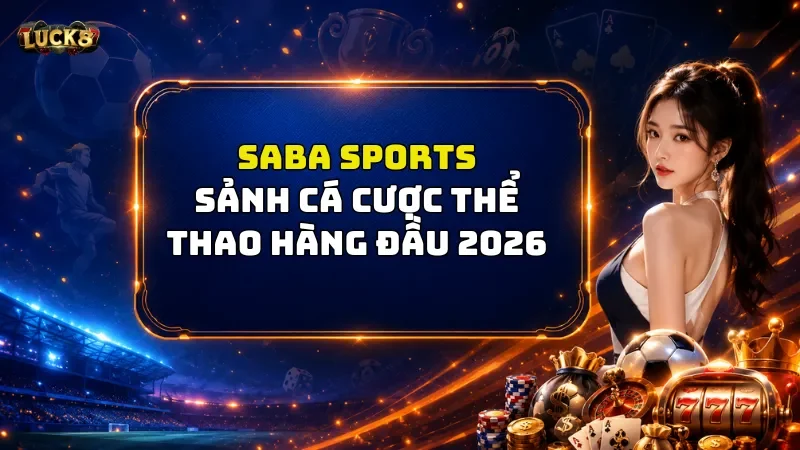 Saba Sports Luck8 – Sảnh Cá Cược Thể Thao Hàng Đầu 2026