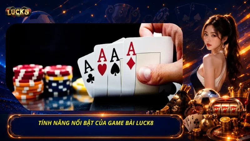 Tính Năng Nổi Bật Của Game Bài Luck8