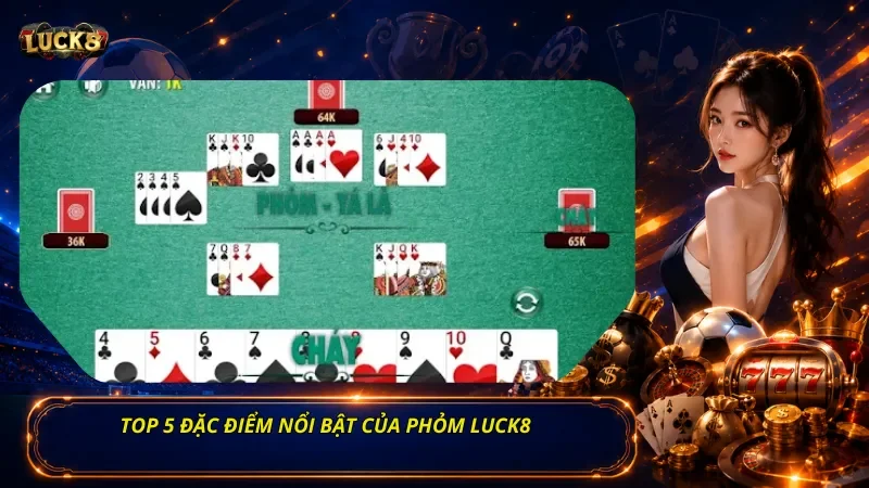 Top 5 đặc điểm nổi bật của Phỏm Luck8