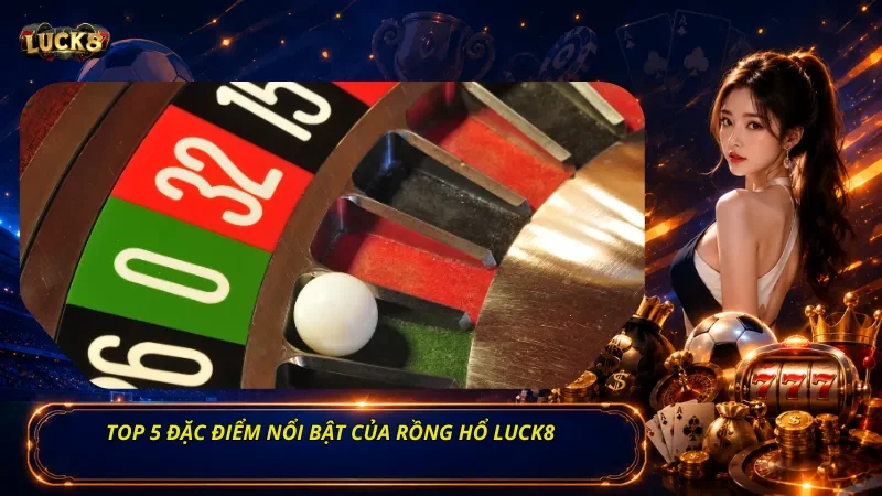 Top 5 đặc điểm nổi bật của Roulette Luck8