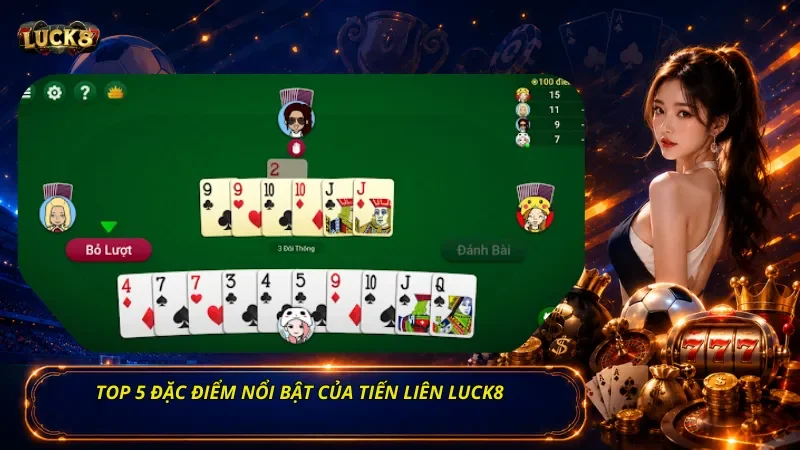 Top 5 đặc điểm nổi bật của Tiến Liên Luck8