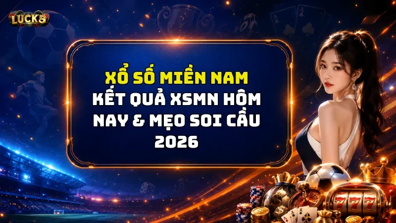 Chinh Phục Xổ Số Miền Nam Luck8 Với Những Chiến Thuật Hay